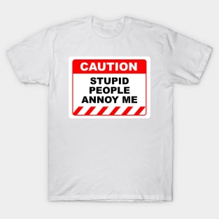 Funny Human Caution Label Stupid People Annoy Me T-Shirt